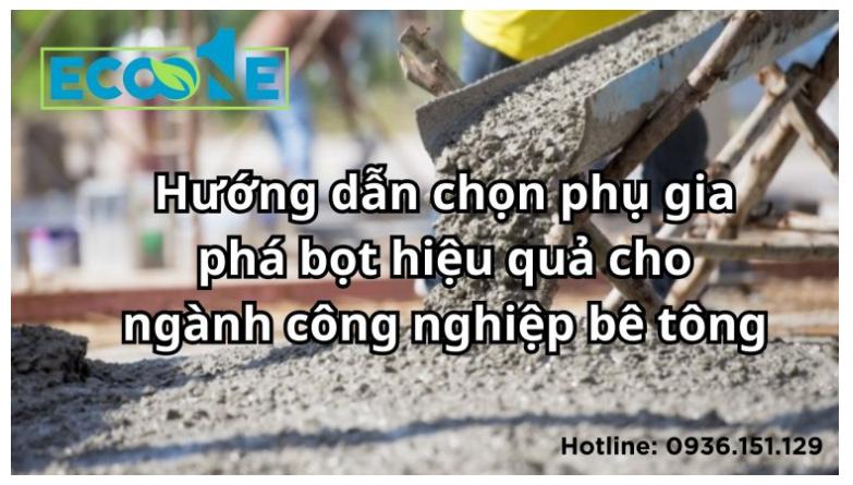 Cách chọn phụ gia phá bọt tối ưu cho ngành công nghiệp bê tông